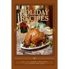 Holiday Recipes Have a Very Merry Christmas and a Happy New Year: Blank Cookbook Formatted for Your Menu Choices Paperback, Createspace