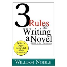 Three Rules for Writing a Novel: A Guide to Story Development Paperback, Silverstowe Book