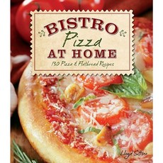 Bistro Pizza at Home: 130 Pizza & Flatbread Recipes Paperback, Willow Creek Press