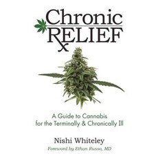 Chronic Relief: A Guide to Cannabis for the Terminally & Chronically Ill Paperback, Alivio LLC