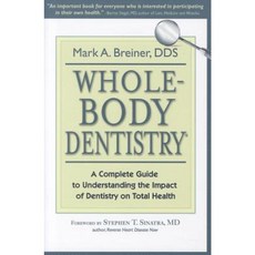 Whole-Body Dentistry: A Complete Guide to Understanding the Impact of Dentistry on Total Health Paperback, Quantum Health Press, LLC
