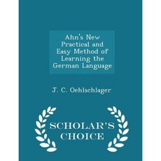 Ahn's New Practical and Easy Method of Learning the German Language - Scholar's Choice Edition Paperback