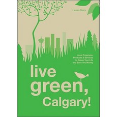 Live Green Calgary!: Local Programs Products & Services to Green Your Life and Save You Money Paperback, Rocky Mountain Books Incorporated