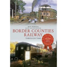 Border Counties Railway Through Time Paperback, Amberley Publishing