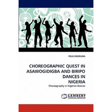 Choreographic Quest in Asawogidigba and Biripo Dances in Nigeria Paperback, LAP Lambert Academic Publishing