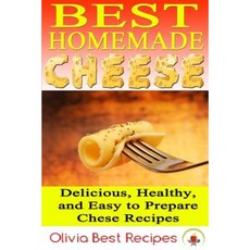 Best Homemade Cheese: Delicious Healthy and Easy to Prepare Cheese Recipes Paperback, Createspace