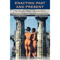 Enacting Past and Present: The Memory Theaters of Djuna Barnes Ingeborg Bachmann and Marguerite Duras Paperback, Lexington Books