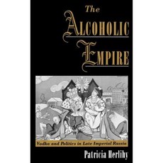 The Alcoholic Empire: Vodka & Politics in Late Imperial Russia Hardcover, Oxford University Press, USA