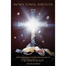 Money Power Servitude: Adventures in the Wonderland of Scientology Paperback, Createspace