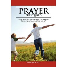 Prayer Prescribed: A Path to Restoring and Preserving Your Health and Well-Being. Paperback, Xlibris Corporation