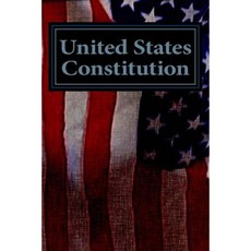 United States Constitution: With Amendments (XXVII) Paperback, Createspace Independent Publishing Platform
