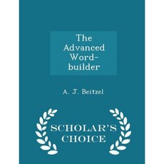 The Advanced Word-Builder - Scholar's Choice Edition Paperback