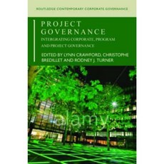 Project Governance: Integrating Corporate Program and Project Governance Paperback, Routledge