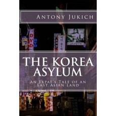 The Korea Asylum Paperback, Createspace Independent Publishing Platform