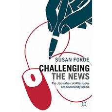 Challenging the News: The Journalism of Alternative and Community Media Paperback, Palgrave