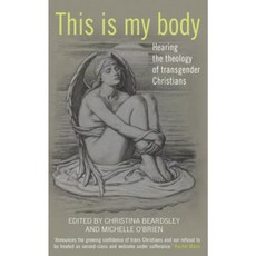This Is My Body: Hearing the Theology of Transgender Christians Paperback, Darton Longman and Todd