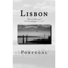 Lisbon Portugal Travel Journal: Travel Journal 150 Lined Pages 5 X 8 Paperback, Createspace Independent Publishing Platform