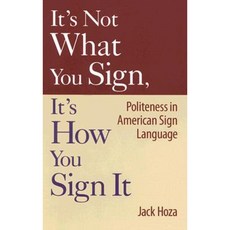 It's Not What You Sign It's How You Sign It: Politeness in American Sign Language Hardcover, Gallaudet University Press
