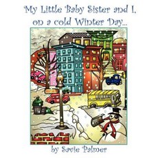 My Little Baby Sister and I on a Cold Winter Day Paperback, D Savie Palmer Books