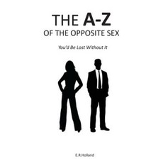 The A-Z of the Opposite Sex: You'd Be Lost Without It Paperback, E.R.Holland