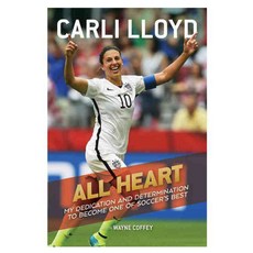 All Heart: My Dedication and Determination to Become One of Soccer's Best Hardback, Houghton Mifflin Harcourt