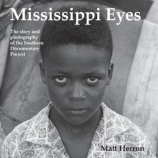 Mississippi Eyes: The Story and Photography of the Southern Documentary Project Hardcover, University Press of Mississippi/Talking Finge