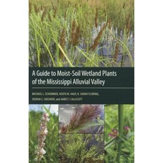 A Guide to Moist-Soil Wetland Plants of the Mississippi Alluvial Valley Paperback, University Press of Mississippi
