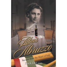 Alba's Abruzzo: Recipes from the Heart of Italy Paperback, iUniverse