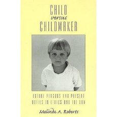 Child Versus Childmaker: Future Persons and Present Duties in Ethics and the Law Hardcover, Rowman & Littlefield Publishers