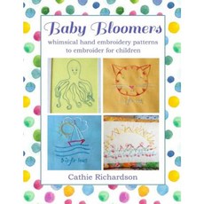 Baby Bloomers: Whimsical Hand Embroidery Patterns to Embroider for Children Paperback, Createspace Independent Publishing Platform
