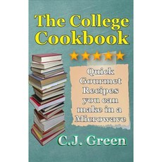 The College Cookbook: Quick & Easy Gourmet Microwave Recipes You Make in Seconds! Paperback, Createspace Independent Publishing Platform