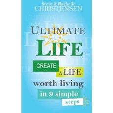 Ultimate Life: Create a Life Worth Living in 9 Simple Steps Paperback, Createspace Independent Publishing Platform