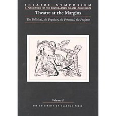 Theatre Symposium Vol. 8: Theatre at the Margins: The Political the the Personal the Profane Paperback, University Alabama Press
