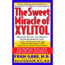 The Sweet Miracle of Xylitol: The All Natural Sugar Substitute Approved by the FDA as a Food Additive Paperback, Basic Health Publications