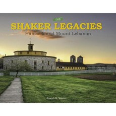 The Shaker Legacies: Hancock and Mount Lebanon Hardcover, Schiffer Publishing