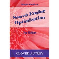 Search Engine Optimization for Writers: A Simple Guide Paperback, Createspace Independent Publishing Platform