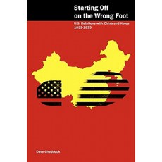 Starting Off on the Wrong Foot: U.S. Relations with China and Korea (1839-1895) Paperback, Bennett & Hastings Publishing