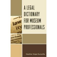 A Legal Dictionary for Museum Professionals Hardcover, Rowman & Littlefield Publishers