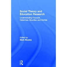 Social Theory and Education Research: Understanding Foucault Habermas Bourdieu and Derrida Hardcover, Routledge