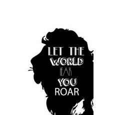 Let the World Hear You Roar Notebook Diary Small Journal Series 150p Paperback, Createspace Independent Publishing Platform