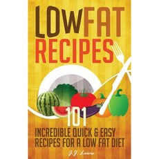 Low Fat Recipes: 101 Incredible Quick & Easy Recipes for a Low Fat Diet Paperback, Createspace Independent Publishing Platform