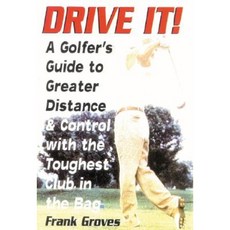 Drive It!: A Golfer's Guide to Greater Distance and Control with the Toughest Club in the Bag Paperback, Burford Books