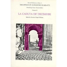 The Operas of Alessandro Scarlatti Volume VI: La Caduta de' Decemviri Paperback, Harvard University Press