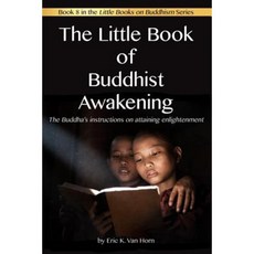The Little Book of Buddhist Awakening: The Buddha's Instructions on Attaining Enlightenment Paperback, Createspace Independent Publishing Platform