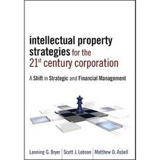 Intellectual Property Strategies for the 21st Century Corporation: A Shift in Strategic and Financial Management Hardcover, Wiley