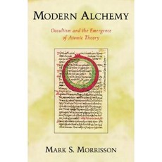 Modern Alchemy: Occultism and the Emergence of Atomic Theory Hardcover, Oxford University Press, USA