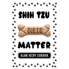 西施犬飲食很重要：狗狗零食空白食譜食譜 7 X 10 100 空白食譜頁平裝本, Createspace獨立發布平台
