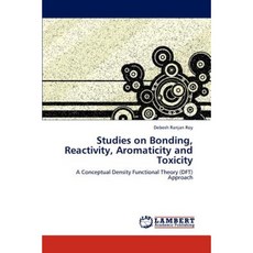 Studies on Bonding Reactivity Aromaticity and Toxicity Paperback, LAP Lambert Academic Publishing