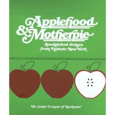Applehood & Motherpie: Handpicked Recipes from Upstate New York Ringbound, Junior League of Rochester Publications