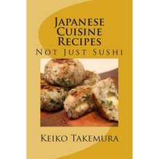 Japanese Cuisine Recipes: Not Just Sushi Paperback, Createspace Independent Publishing Platform
